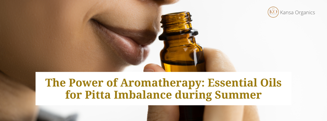 The Power of Aromatherapy: Essential Oils for Pitta Imbalance during Summer